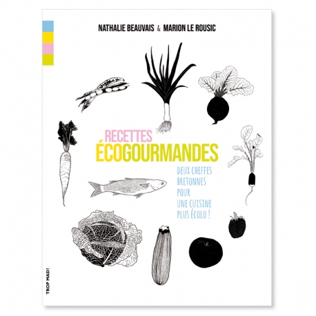 Recettes EcoGourmandes - Deux cheffes bretonnes pour une cuisine plus &eacute;colo !