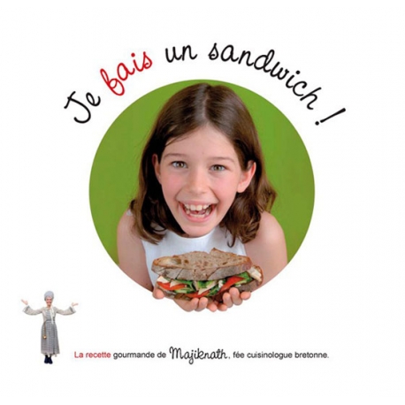 Je veux, je fais un sandwich avec Majiknath, la f&eacute;e cuisinologue bretonne