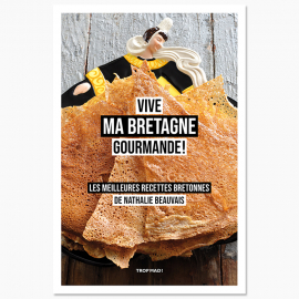 Vive Ma Bretagne Gourmande ! - Les meilleures recettes bretonnes de Nathalie Beauvais